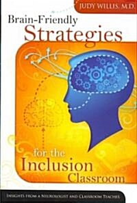 Brain-Friendly Strategies for the Inclusion Classroom: Insights from a Neurologist and Classroom Teacher (Paperback)
