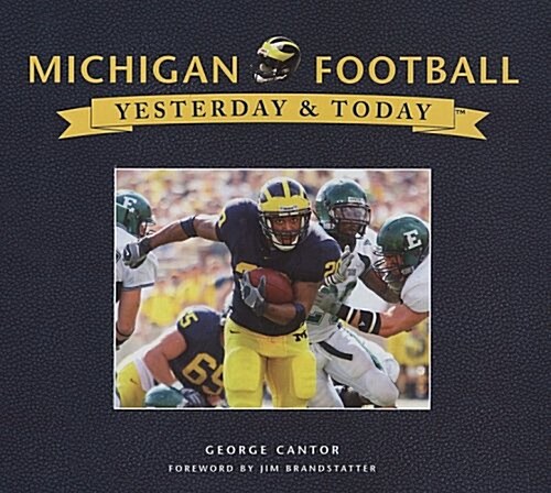 Michigan Football: Yesterday & Today (Hardcover)