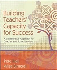 Building Teachers Capacity for Success: A Collaborative Approach for Coaches and School Leaders (Paperback)