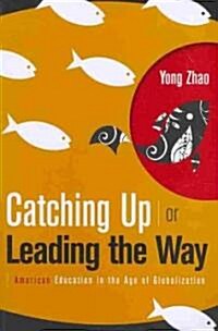 Catching Up or Leading the Way: American Education in the Age of Globalization (Paperback)