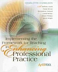 Implementing the Framework for Teaching in Enhancing Professional Practice: An ASCD Action Tool (Paperback)