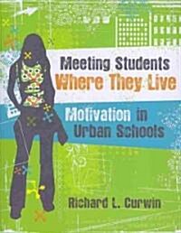 Meeting Students Where They Live: Motivation in Urban Schools (Paperback)