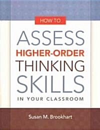 How to Assess Higher-Order Thinking Skills in Your Classroom (Paperback)