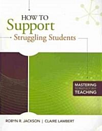 How to Support Struggling Students: (mastering the Principles of Great Teaching Series) (Paperback)