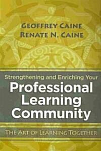 Strengthening and Enriching Your Professional Learning Community: The Art of Learning Together (Paperback)