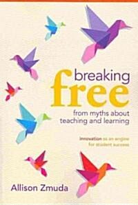 Breaking Free from Myths about Teaching and Learning: Innovation as an Engine for Student Success (Paperback)