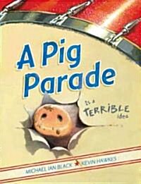 A Pig Parade Is a Terrible Idea (Hardcover)