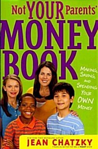 Not Your Parents Money Book: Making, Saving, and Spending Your Own Money (Paperback)
