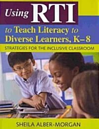 Using RTI to Teach Literacy to Diverse Learners, K-8: Strategies for the Inclusive Classroom (Paperback)
