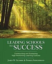 Leading Schools to Success: Constructing and Sustaining High-Performing Learning Cultures (Paperback)