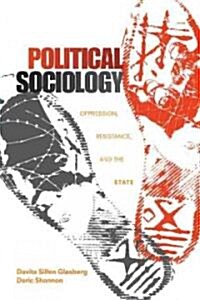 Political Sociology: Oppression, Resistance, and the State (Paperback)