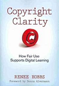 Copyright Clarity: How Fair Use Supports Digital Learning (Paperback)
