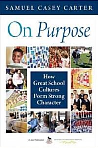 On Purpose: How Great School Cultures Form Strong Character (Paperback)