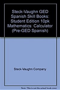 Steck-Vaughn GED Spanish Skills Book: Student Edition (10 Pack) Mathematics: Calculator (Paperback)