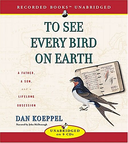 To See Every Bird on Earth: A Father, a Son, and a Lifelong Obsession (Audio CD)