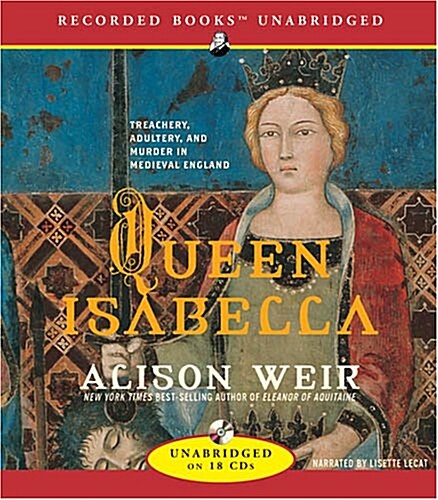 Queen Isabella: Treachery, Adultery, and Murder in Medieval England (Audio CD)