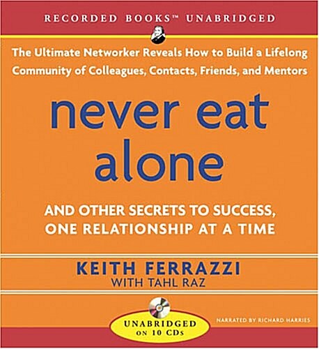 Never Eat Alone: And Other Secrets to Success, One Relationship at a Time (Audio CD)