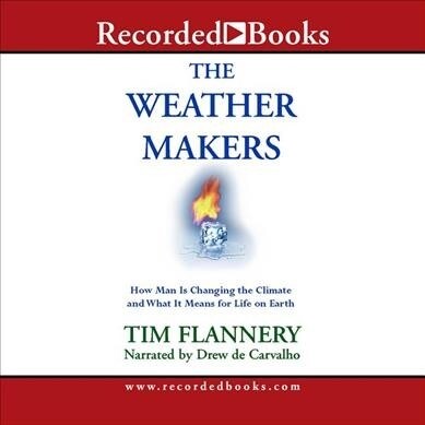 The Weather Makers: How Man Is Changing the Climate and What It Means for Life on Earth (Audio CD)