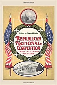 Republican National Convention Ticket Catalogue and Price Guide (Paperback)