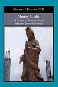 Money Child: A Romantic Comedy Set in Orange County California (Paperback)