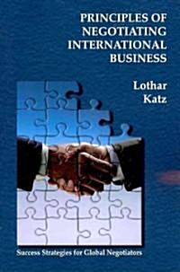 Principles of Negotiating International Business: Success Strategies for Global Negotiators (Paperback)
