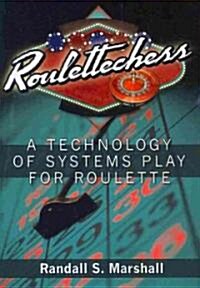 Roulettechess: A Technology of Systems Play for Roulette (Paperback)