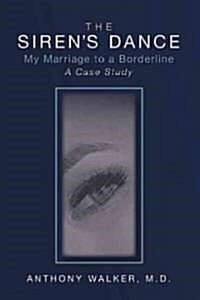 The Sirens Dance: My Marriage to a Borderline: A Case Study (Paperback)