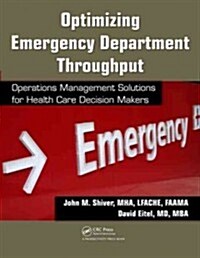 Optimizing Emergency Department Throughput: Operations Management Solutions for Health Care Decision Makers (Paperback)
