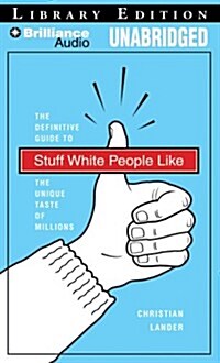 Stuff White People Like: The Definitive Guide to the Unique Taste of Millions (MP3 CD, Library)