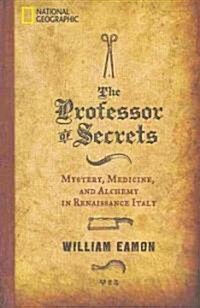 The Professor of Secrets: Mystery, Medicine, and Alchemy in Renaissance Italy (Hardcover)