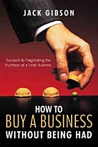 How to Buy a Business Without Being Had: Successfully Negotiating the Purchase of a Small Business (Hardcover)