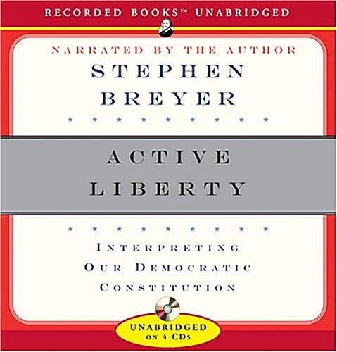 Active Liberty: Interpreting Our Democratic Constitution (Audio CD)