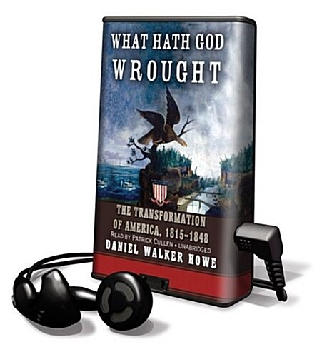 What Hath God Wrought: The Transformation of America, 1815-1848 (Pre-Recorded Audio Player)