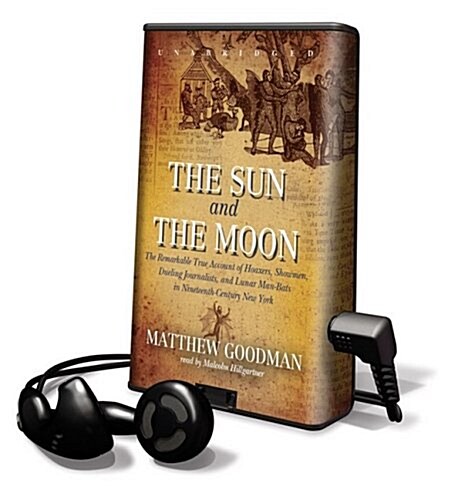 The Sun and the Moon: The Remarkable True Account of Hoaxers, Showmen, Dueling Journalists, and Lunar Man-Bats in Nineteenth-Century New Yor [With Ear (Pre-Recorded Audio Player)