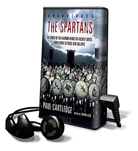 The Spartans: The World of the Warrior-Heroes of Ancient Greece, from Utopia to Crisis and Collapse [With Earbuds]                                     (Pre-Recorded Audio Player)