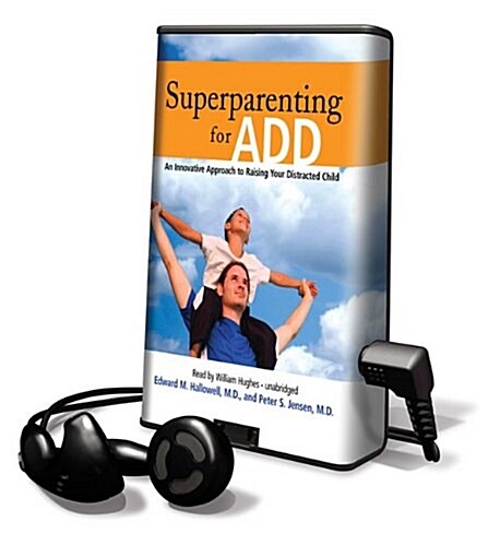 Superparenting for ADD: An Innovative Approach to Raising Your Distracted Child (Pre-Recorded Audio Player)