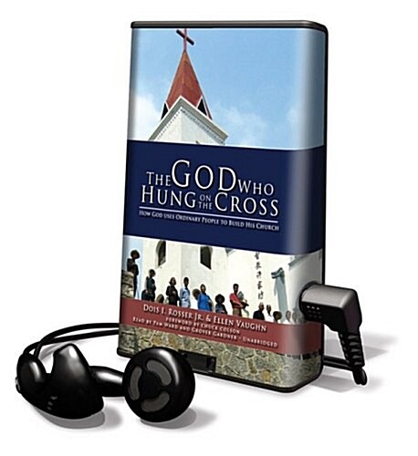 The God Who Hung on the Cross: How God Uses Ordinary People to Build His Church [With Earphones] (Pre-Recorded Audio Player)