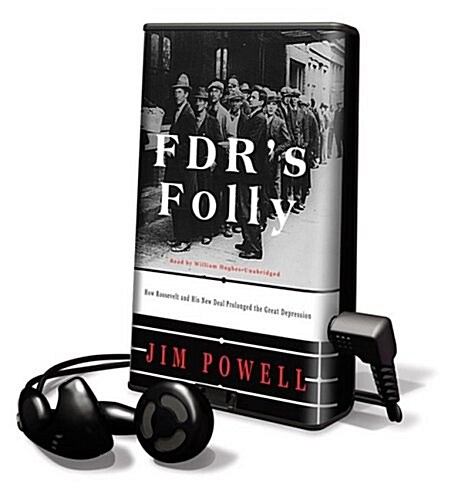 FDRs Folly: How Roosevelt and His New Deal Prolonged the Great Depression [With Earbuds] (Pre-Recorded Audio Player)