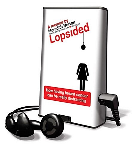 Lopsided: How Having Breast Cancer Can Be Really Distracting [With Earbuds] (Pre-Recorded Audio Player)