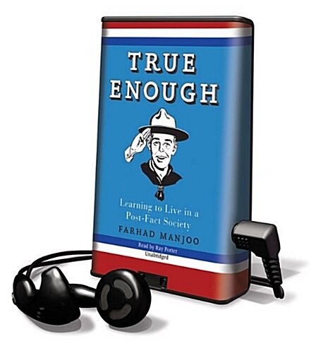 True Enough: Learning to Live in a Post-Fact Society [With Earbuds] (Pre-Recorded Audio Player)