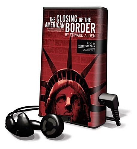 The Closing of the American Border: Terrorism, Immigration, and Security Since 9/11 [With Earbuds] (Pre-Recorded Audio Player)