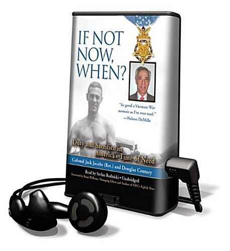 If Not Now, When?: Duty and Sacrifice in Americas Time of Need [With Earbuds] (Pre-Recorded Audio Player)