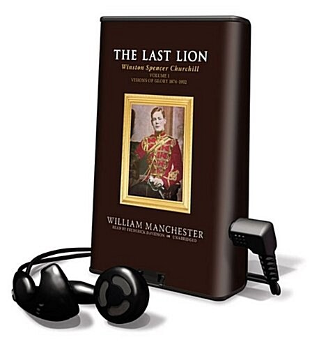 The Last Lion: Winston Spencer Churchill, Volume I: Visions of Glory 1874-1932 [With Earbuds] (Pre-Recorded Audio Player)