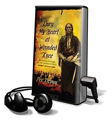 Bury My Heart at Wounded Knee: An Indian History of the American West [With Earbuds] (Pre-Recorded Audio Player)
