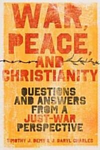 War, Peace, and Christianity: Questions and Answers from a Just-War Perspective (Paperback)