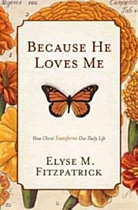 Because He Loves Me: How Christ Transforms Our Daily Life (Paperback)