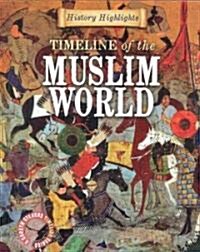 Timeline of the Muslim World (Library Binding)