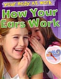 How Your Ears Work (Library Binding)