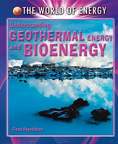 Understanding Geothermal Energy and Bioenergy (Library Binding)