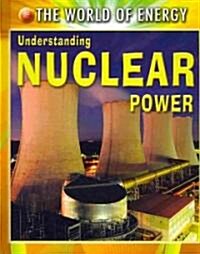Understanding Nuclear Power (Library Binding)
